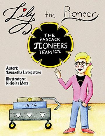 Lily the Pi-oneer - Italian: Lily learns the activities on a FIRST Robotics Team. (Lily the Learner Vol. 3)